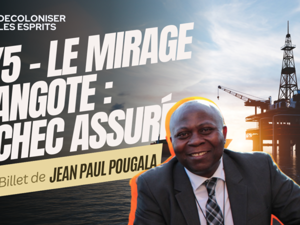 #1667- 3/5 – Le mirage Dangote: Pourquoi, la plus grande raffinerie de pétrole du continent africain, de Dangote est vouée à la faillite ?