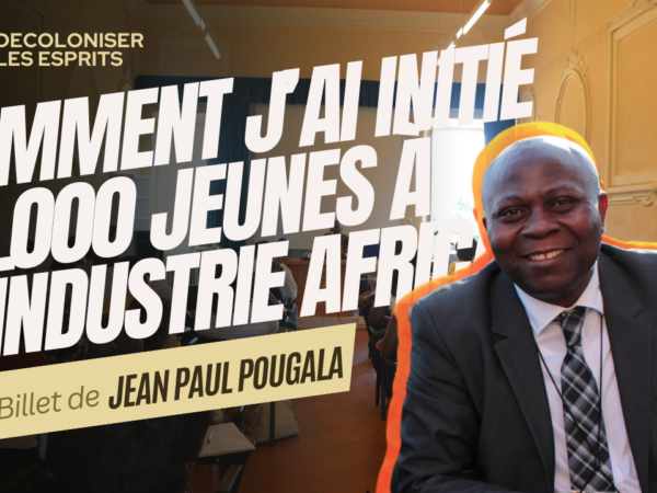 Comment  j’ai initié et formé 10.000 jeunes à l’Industrialisation du continent Africain.