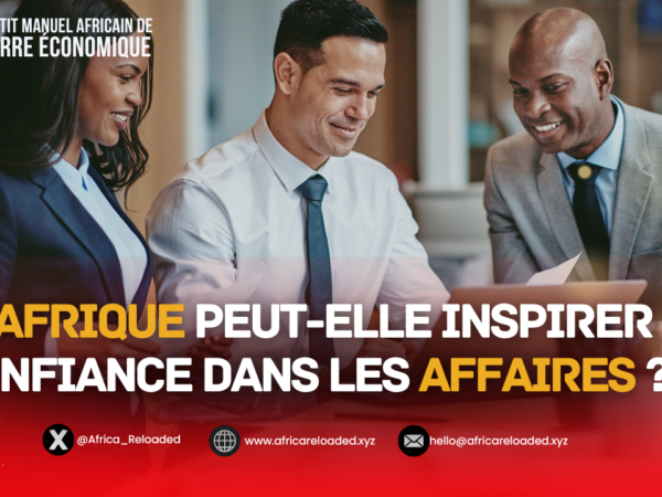 L&rsquo;Afrique peut-elle inspirer confiance dans les affaires ?